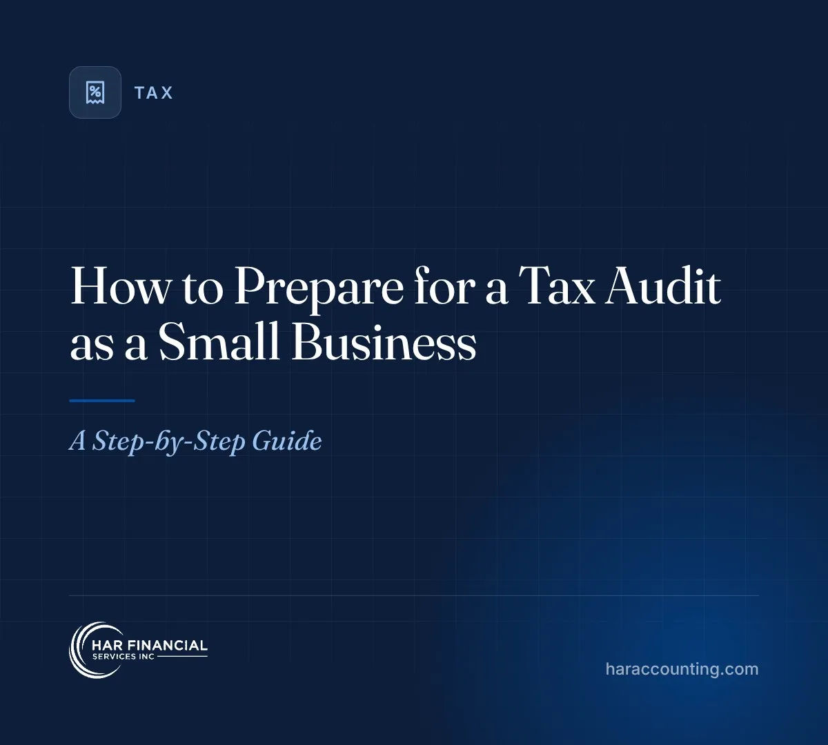 How to Prepare for a Tax Audit as a Small Business: A Step-by-Step Guide