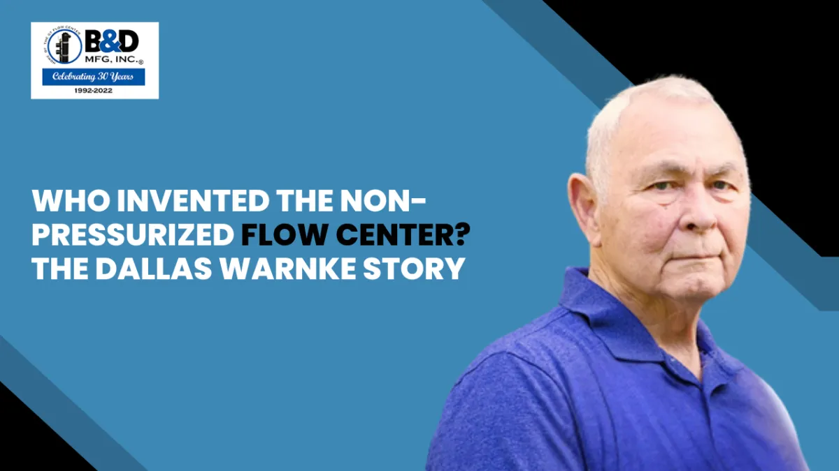Who Invented the Non-Pressurized Flow Center? The Dallas Warnke Story