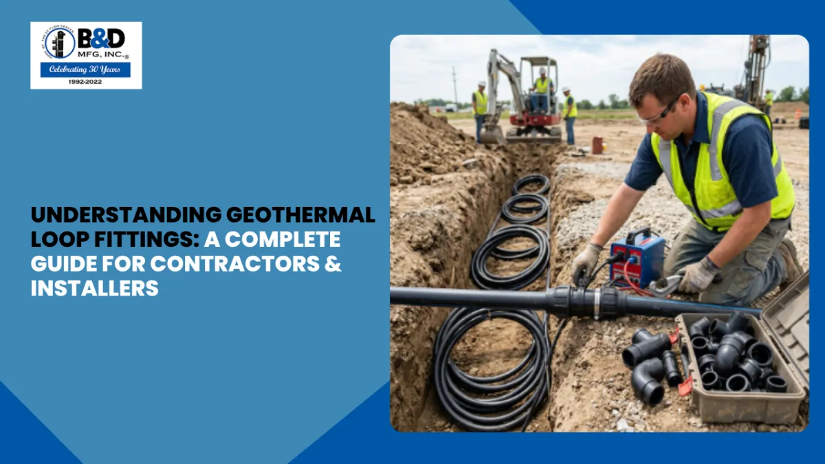 Understanding Geothermal Loop Fittings:A Complete Guide for Contractors & Installers
