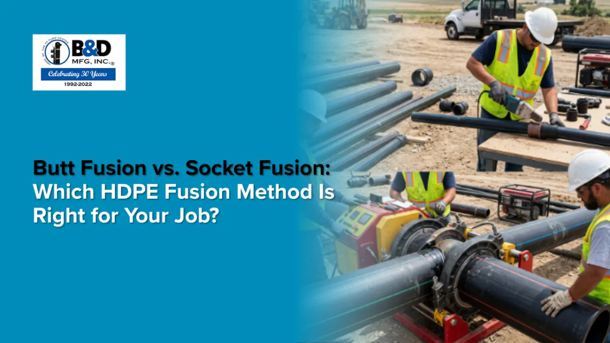 Butt Fusion vs. Socket Fusion: Which HDPE Fusion Method Is Right for Your Job?