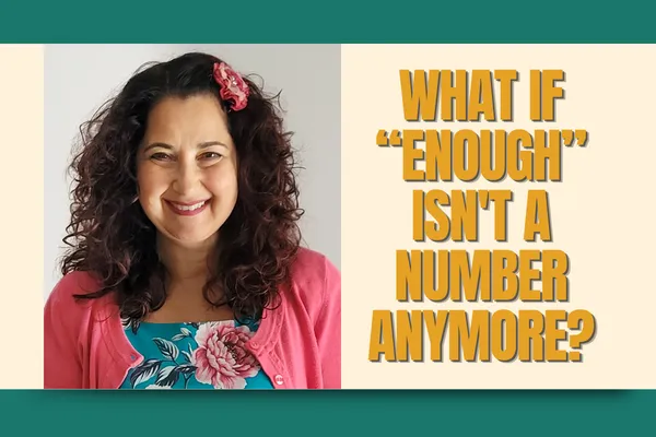 What If “Enough” Isn't a Number Anymore?