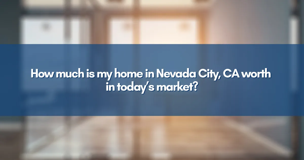 Realtor evaluating a home value in Nevada City CA