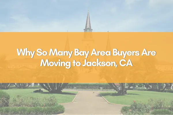 Why So Many Bay Area Buyers Are Moving to Jackson, CA