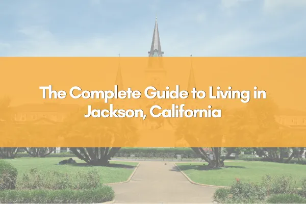 The Complete Guide to Living in Jackson, California