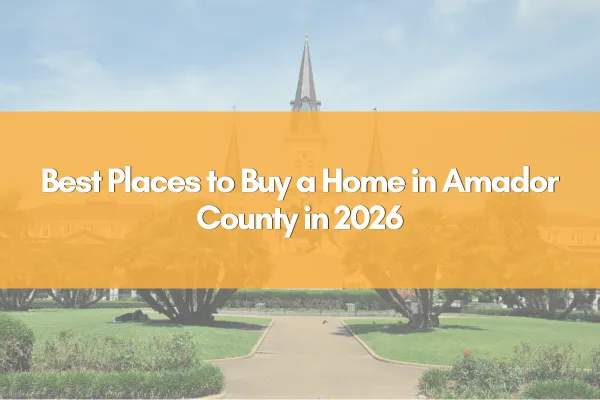 Best Places to Buy a Home in Amador County in 2026