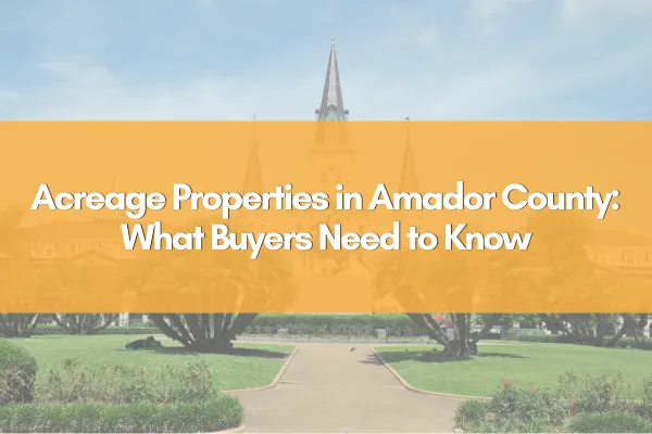 Acreage Properties in Amador County: What Buyers Need to Know