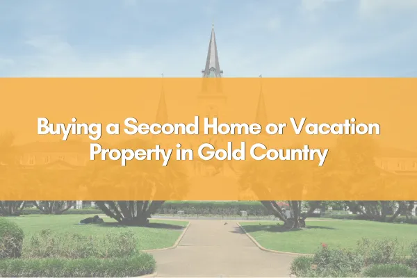 Buying a Second Home or Vacation Property in Gold Country