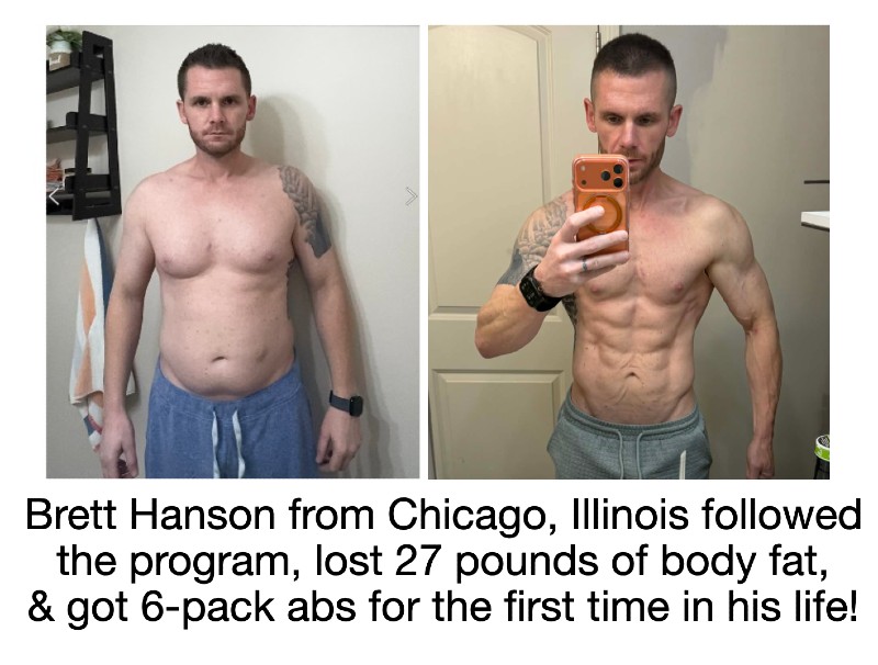 Brett Hanson followed the program and Got Ripped 6-Pack Abs!