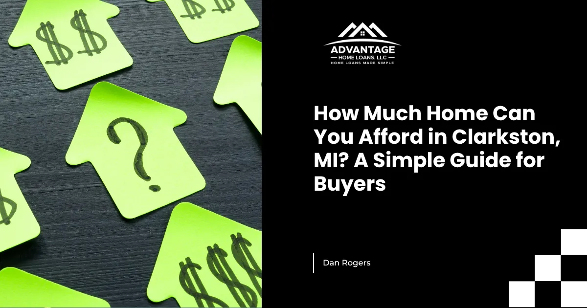 How Much Home Can You Afford in Clarkston, MI? A Simple Guide for Buyers