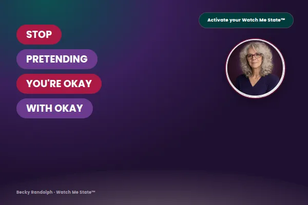 Becky Randolph, midlife confidence coach, next to bold pink and purple text pills reading "Stop pretending you're okay with okay" — promoting the Watch Me State blog for women over 45 ready to activate their confidence