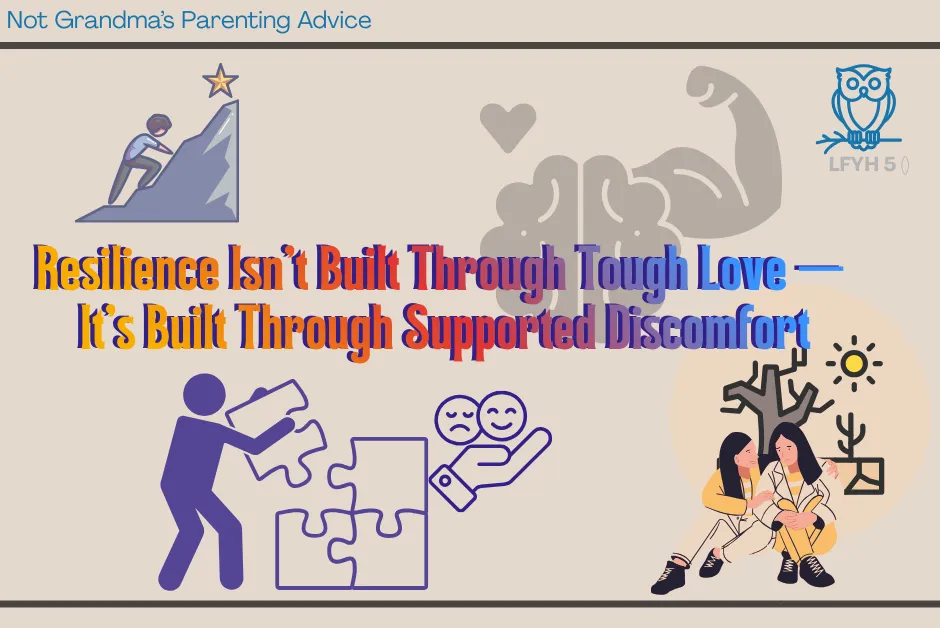 Resilience Isn’t Built Through Tough Love — It’s Built Through Supported Discomfort