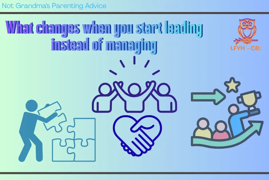 What Changes When You Start Leading Instead of Managing