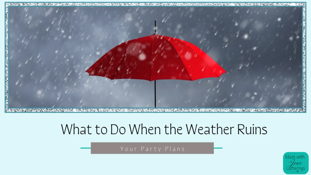 What to Do When the Weather Ruins Your Party Plans