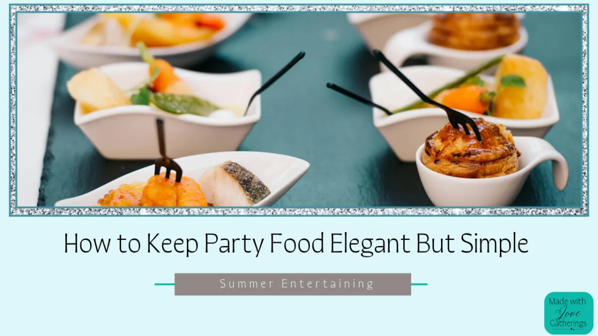 How to Keep Party Food Elegant But Simple for Summer Entertaining
