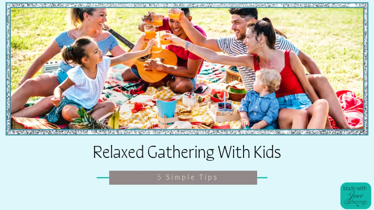 5 Tips for Keeping Gatherings Relaxed and Fun with Kids
