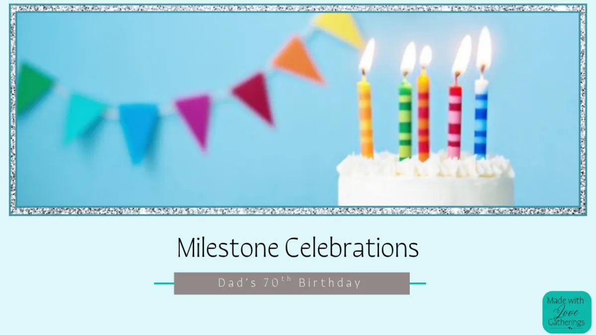 How to Plan a Relaxed Milestone Birthday Celebration: Dad's 70th Birthday Party 