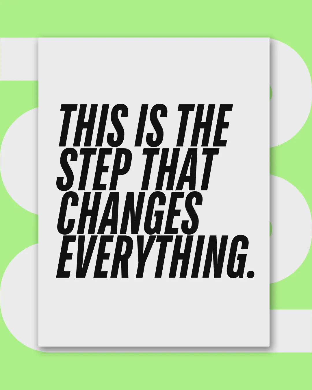 A graphic that says This is the step that changes everything.