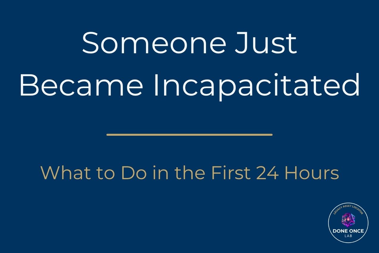 What to do in the first 24 hours after someone becomes incapacitated — Done Once Lab guide