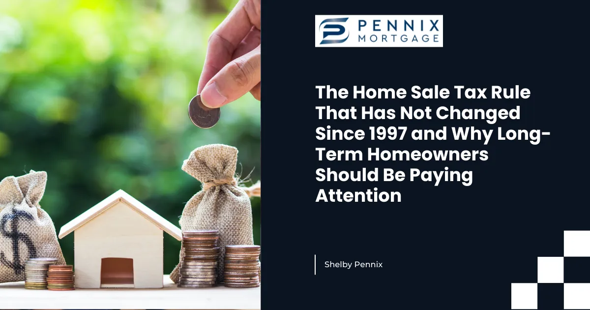The Home Sale Tax Rule That Has Not Changed Since 1997 and Why Long-Term Homeowners Should Be Paying Attention