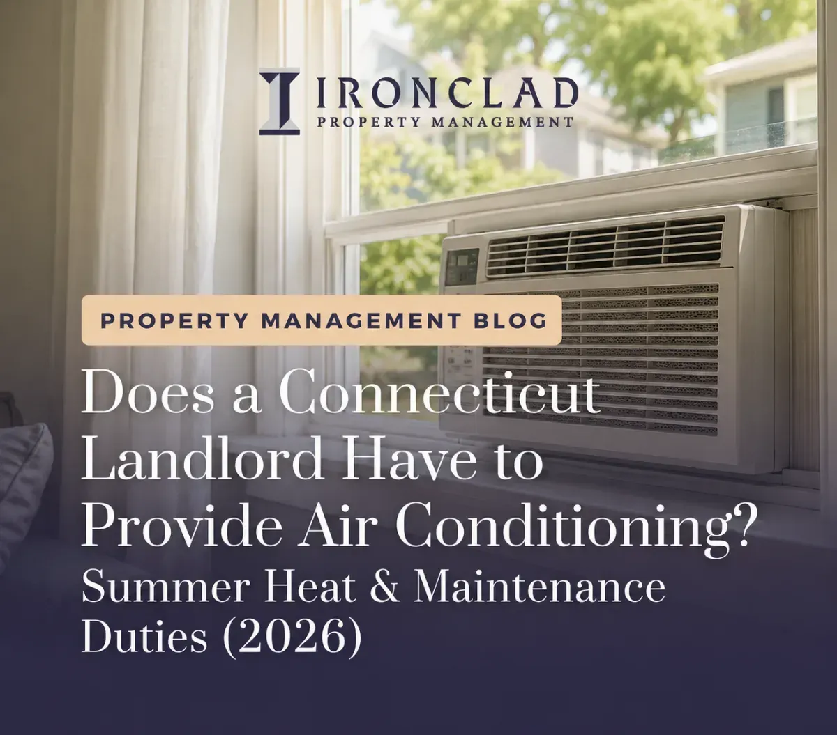 A window air conditioning unit installed in a window with white curtains, featuring the Ironclad Property Management logo and the blog post title: 'Does a Connecticut Landlord Have to Provide Air Conditioning? Summer Heat & Maintenance Duties (2026)'.
