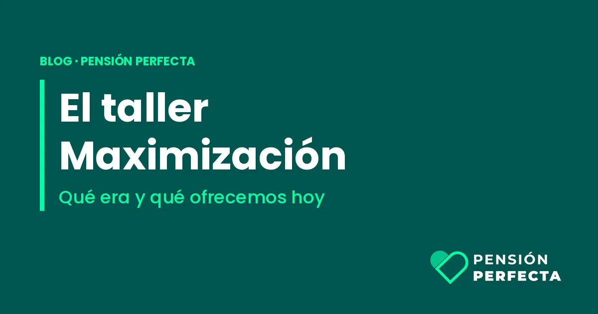 Taller "Maximización de Pensión": qué era y qué ofrecemos hoy