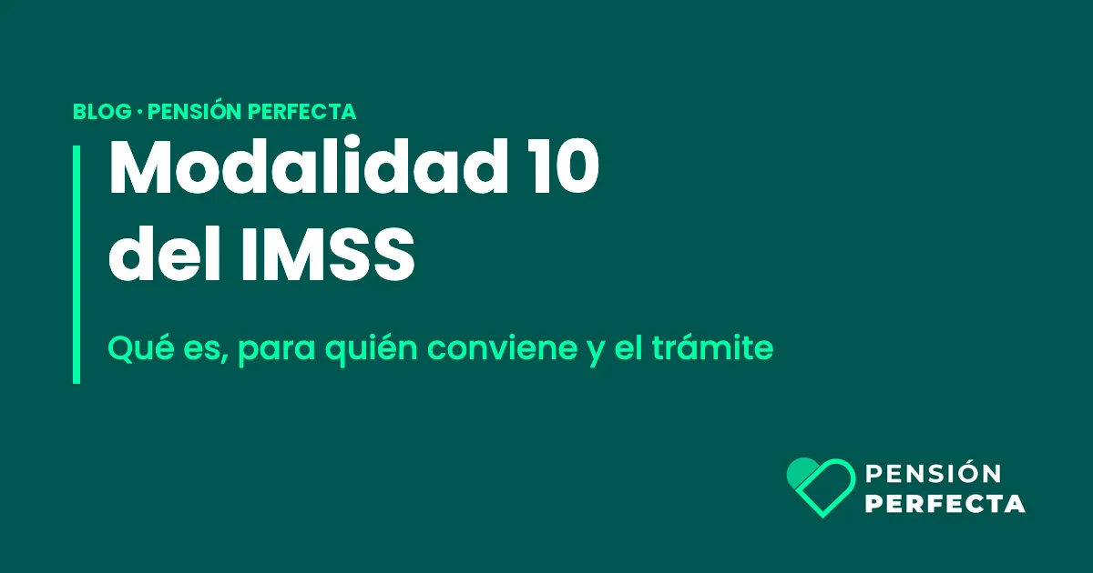 Modalidad 10 del IMSS: qué es y para quién conviene