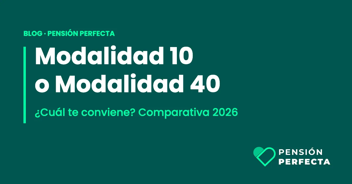 Portada del blog de Pensión Perfecta: Modalidad 10 o Modalidad 40, cuál te conviene