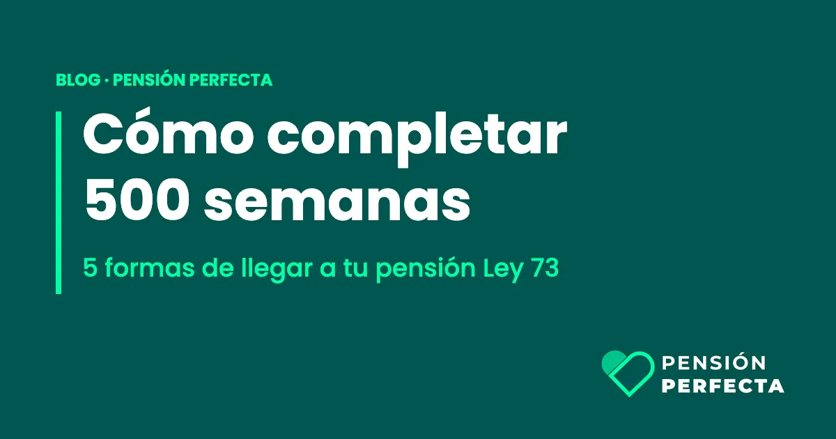 Portada del blog de Pensión Perfecta: cómo completar 500 semanas cotizadas en el IMSS