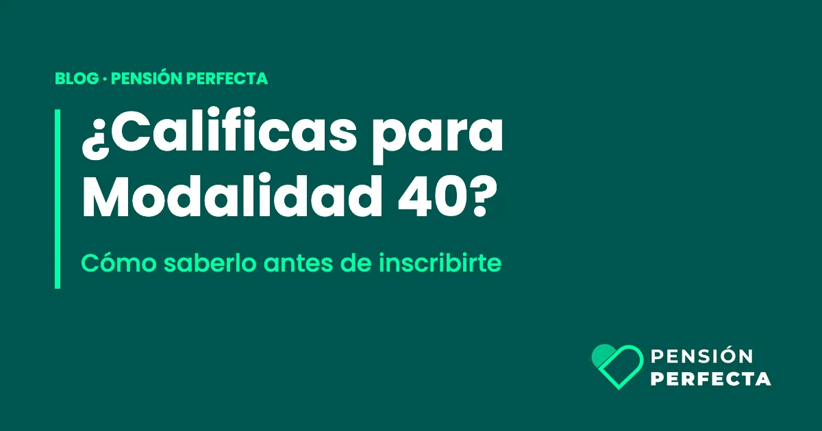 ¿Califico para Modalidad 40? Cómo saberlo antes de inscribirte