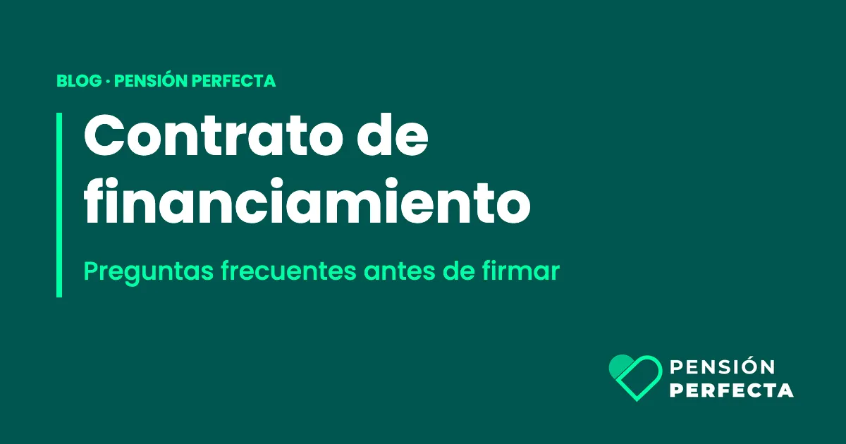 Contrato de financiamiento de Pensión Perfecta: preguntas frecuentes