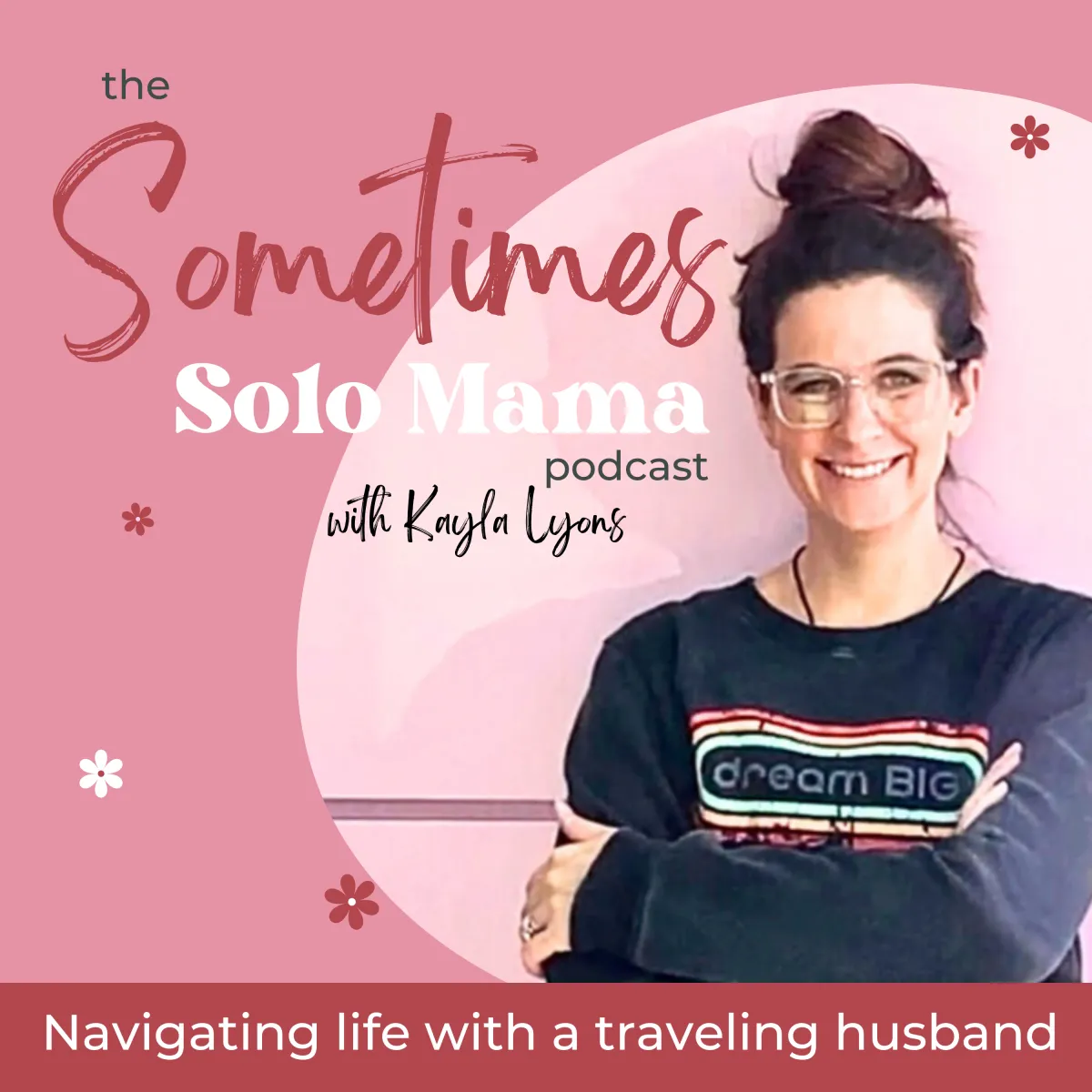 Podcast cover art for "the Sometimes Solo Mama" podcast subtitle: Navigating life with a traveling husband; shades of pink background and a photo of the host