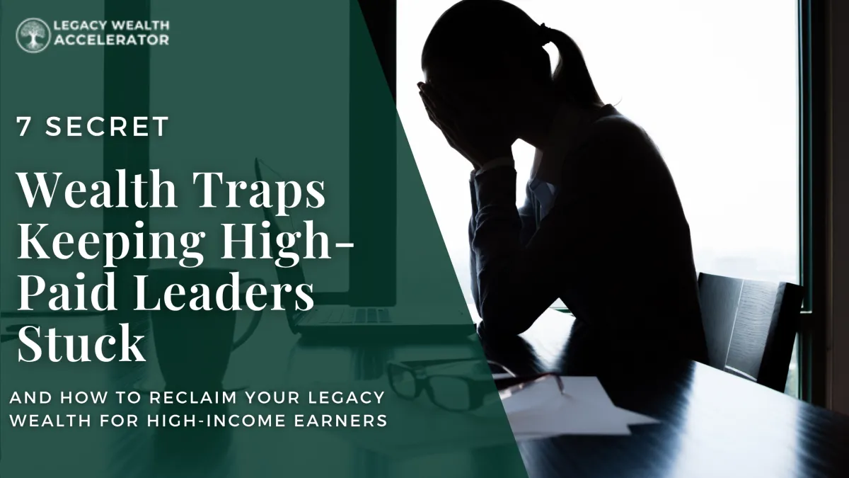 7 Secret Wealth Traps Keeping High-Paid Leaders Stuck