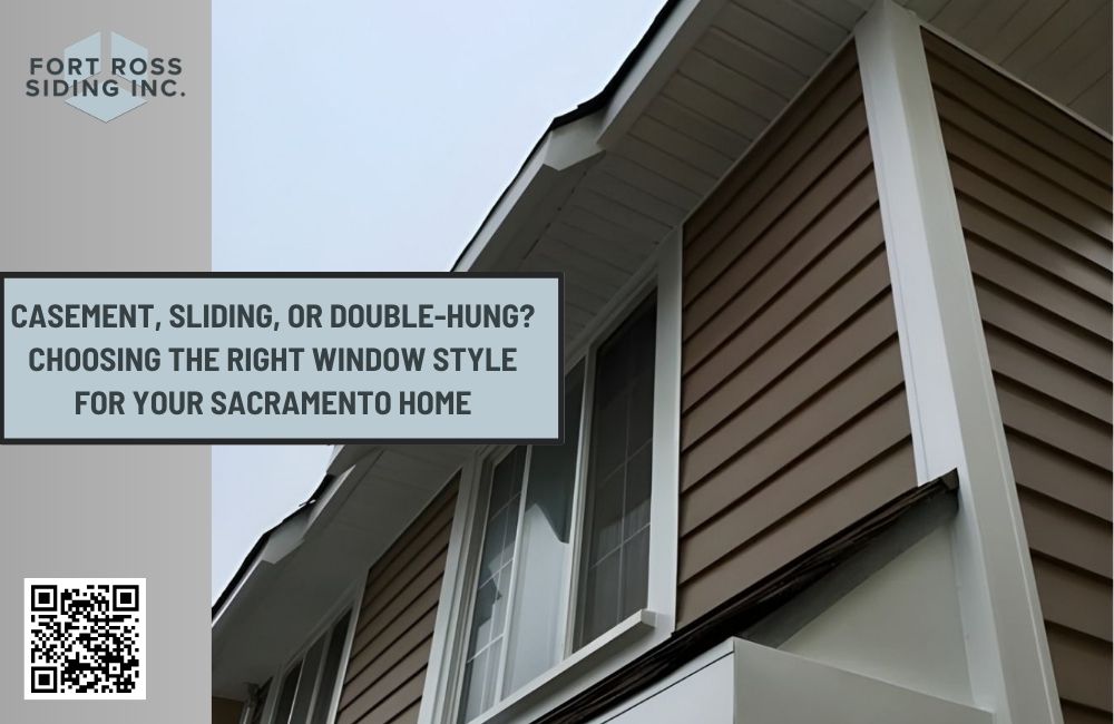 Casement, Sliding, or Double-Hung? Choosing the Right Window Style for Your Sacramento Home