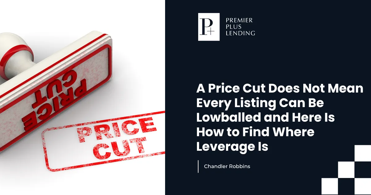 A Price Cut Does Not Mean Every Listing Can Be Lowballed and Here Is How to Find Where Leverage Is