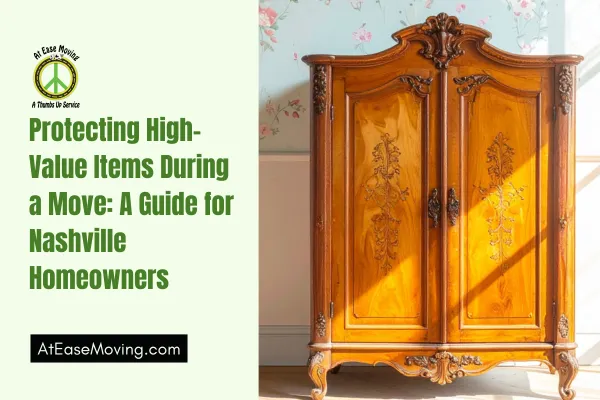 Protecting High-Value Items During a Move: A Guide for Nashville Homeowners