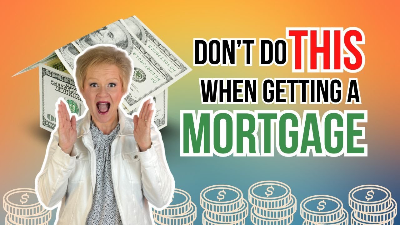 Don't do THIS when getting a mortgage!