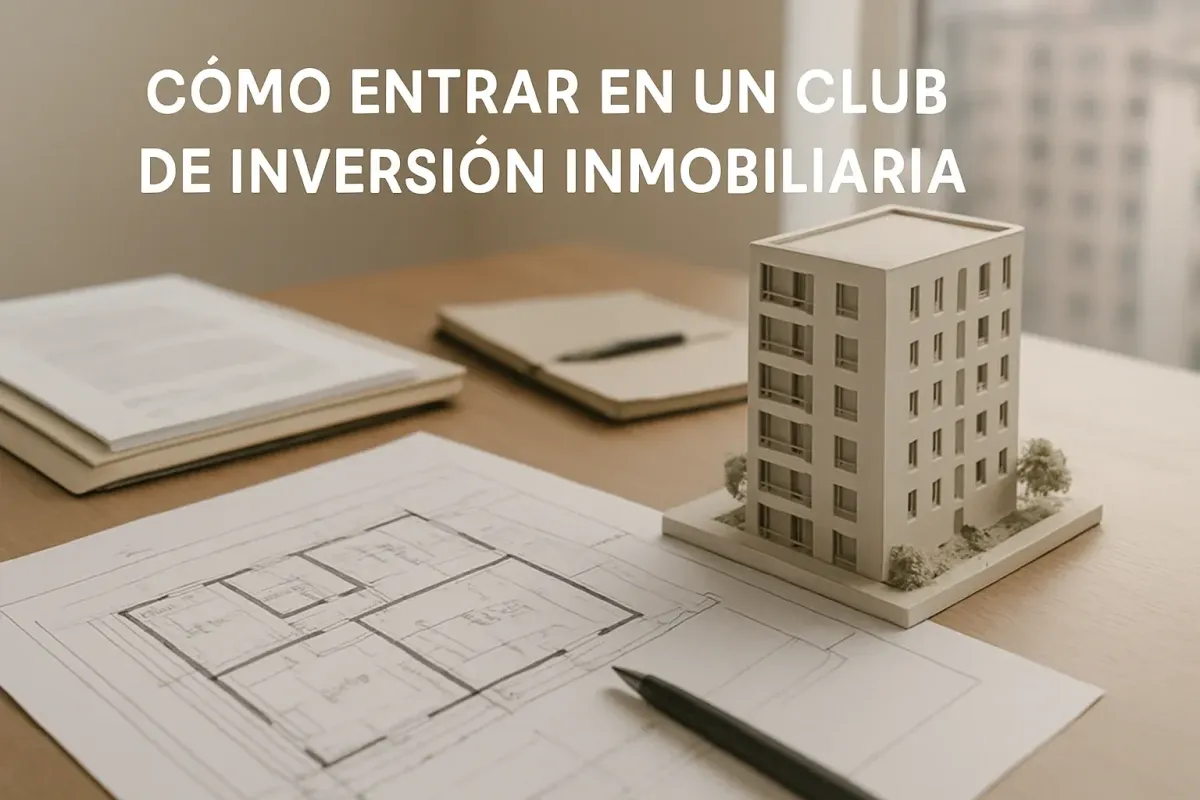 Cómo Entrar en un Club de Inversión Inmobiliaria: Guía Completa