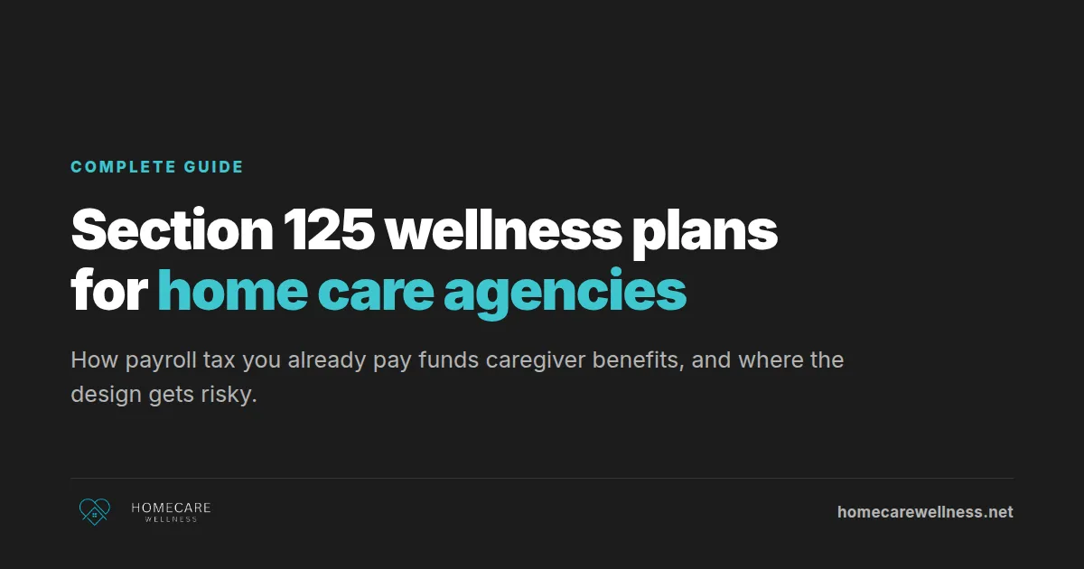 Section 125 wellness plans for home care agencies, a complete guide.