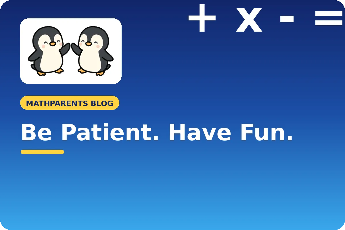 Be Patient. Have Fun.