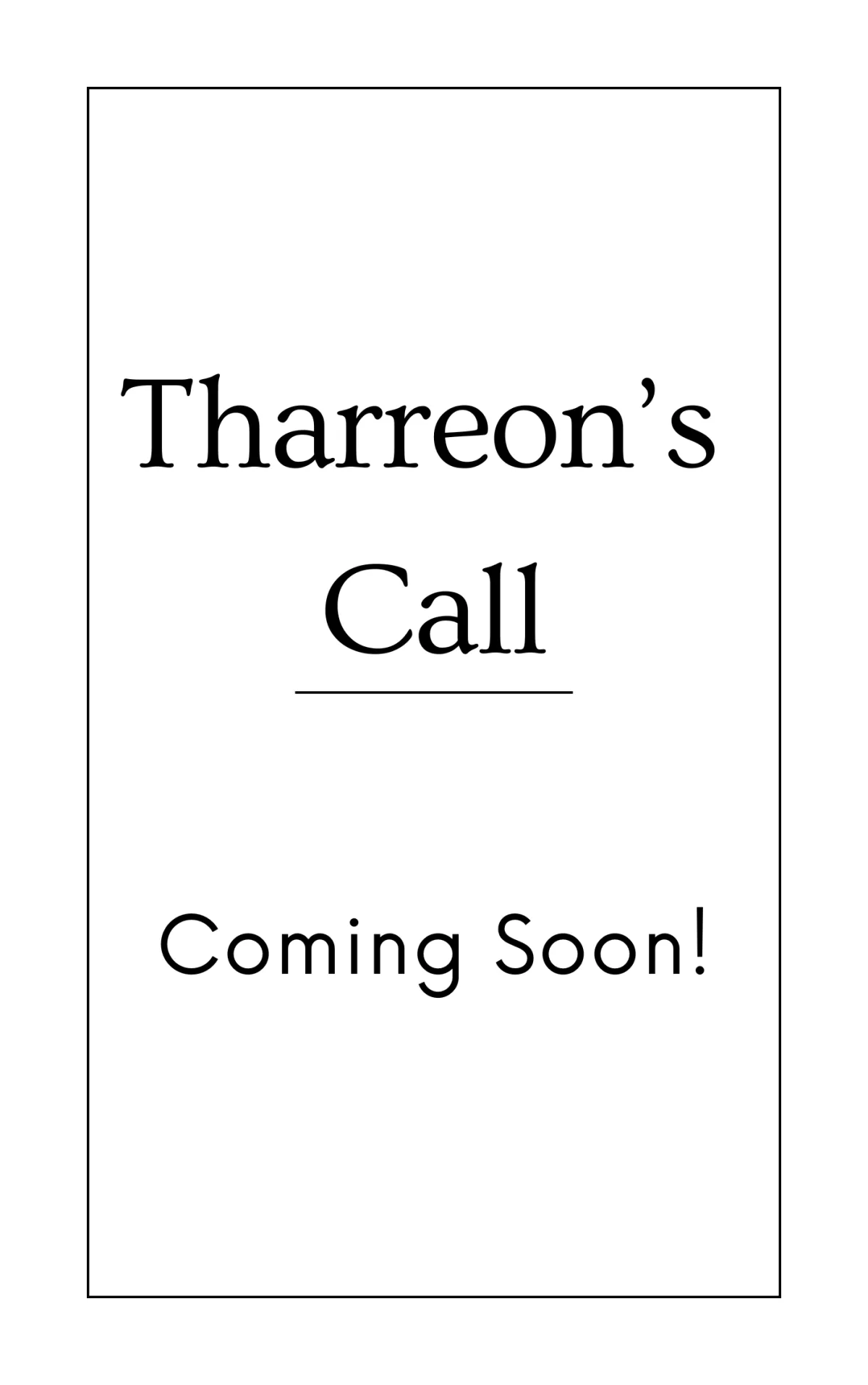 Blank, white book cover with the Ttitle "Tharreon's Call" in the center and then underneath it the text "Coming soon!