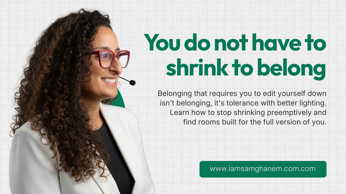 You Do Not Have to Shrink to Belong | Sam Ghanem