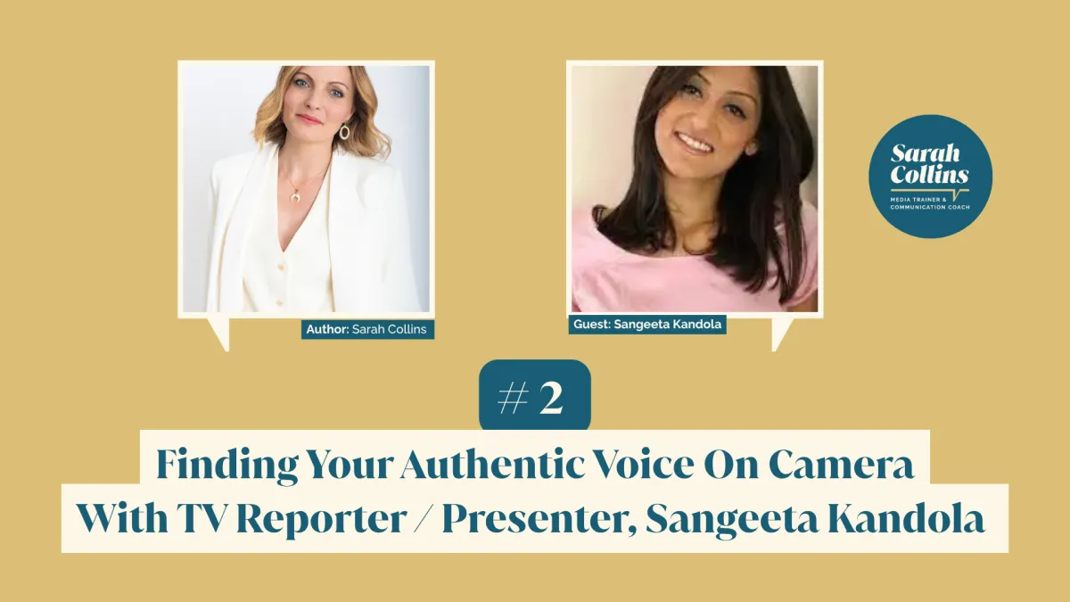 Finding Your Authentic Voice On Camera, with TV Reporter Presenter, Sangeeta Kandola 