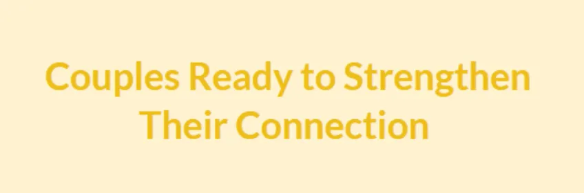 Couples Ready to Strengthen Their Connection.