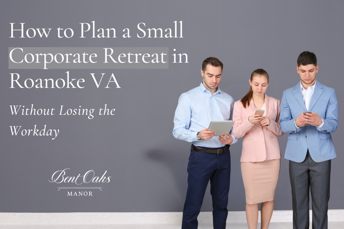 Small corporate retreat planning at Bent Oaks Manor in Roanoke VA