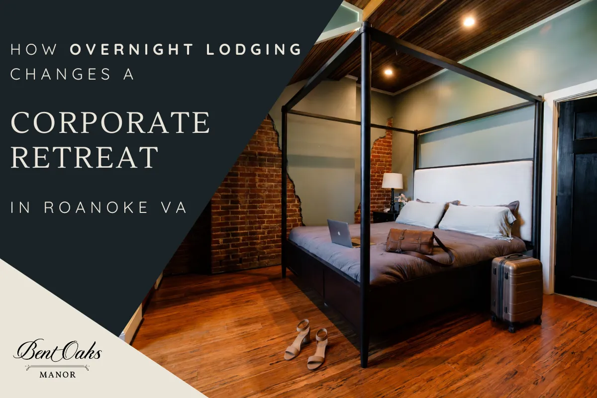 Corporate retreat with overnight lodging at Bent Oaks Manor in Roanoke VA