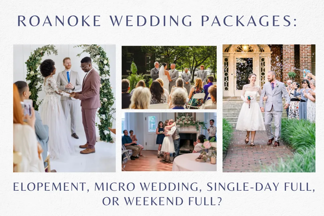 Roanoke Wedding Packages: Elopement, Micro Wedding, Single-Day Full, or Weekend Full?