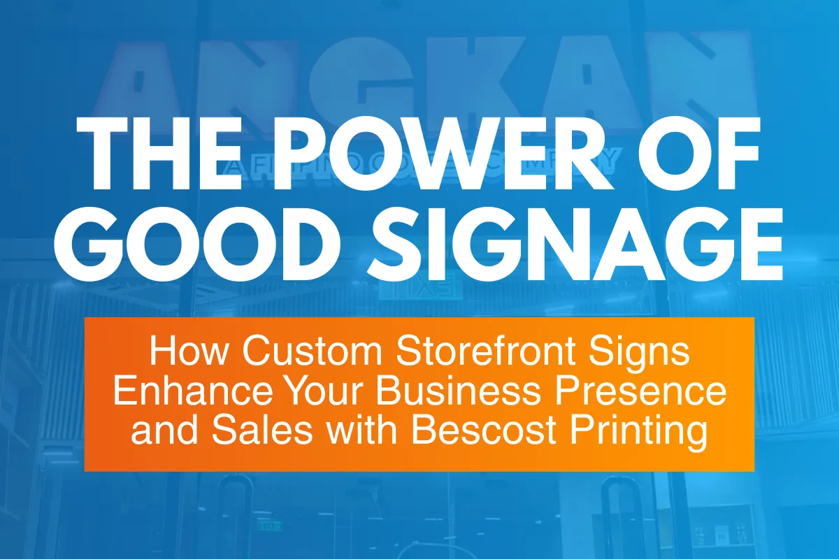The Power of Good Signage: How Custom Storefront Signs Enhance Your Business Presence and Sales with Bescost Printing