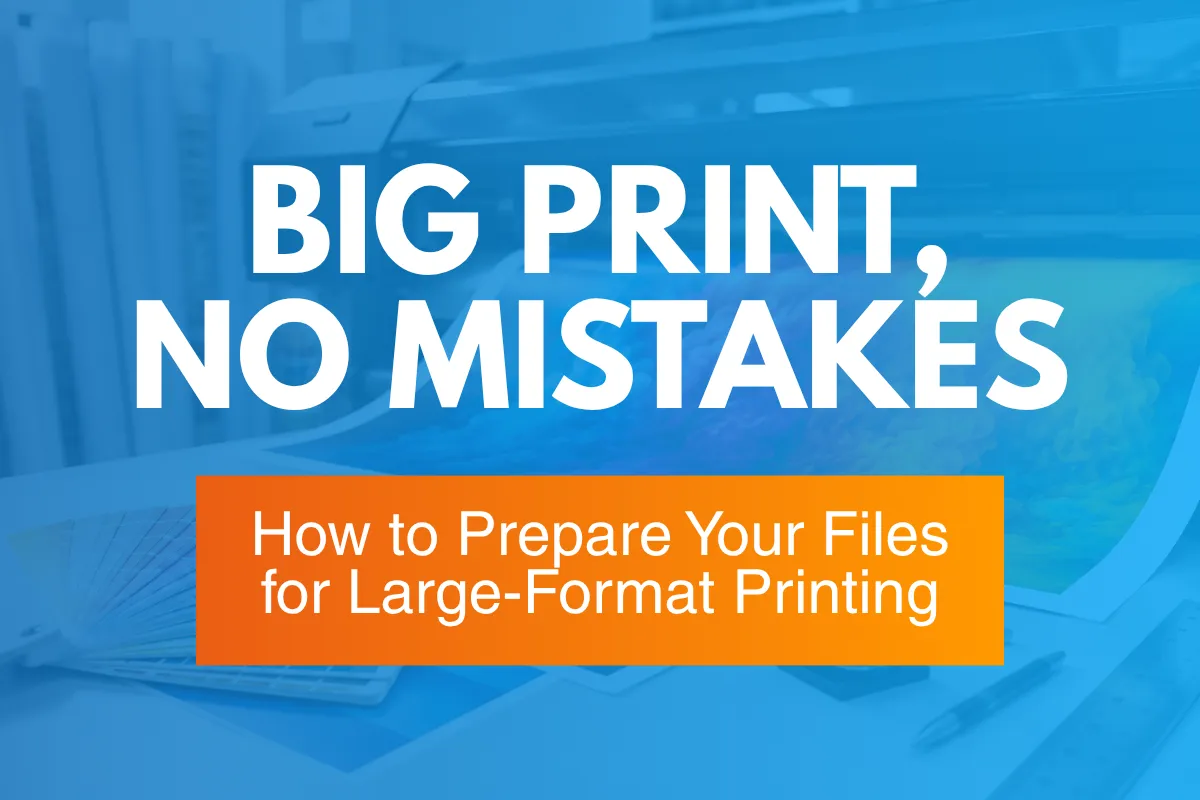 Big Print, No Mistakes: How to Prepare Your Files for Large-Format Printing