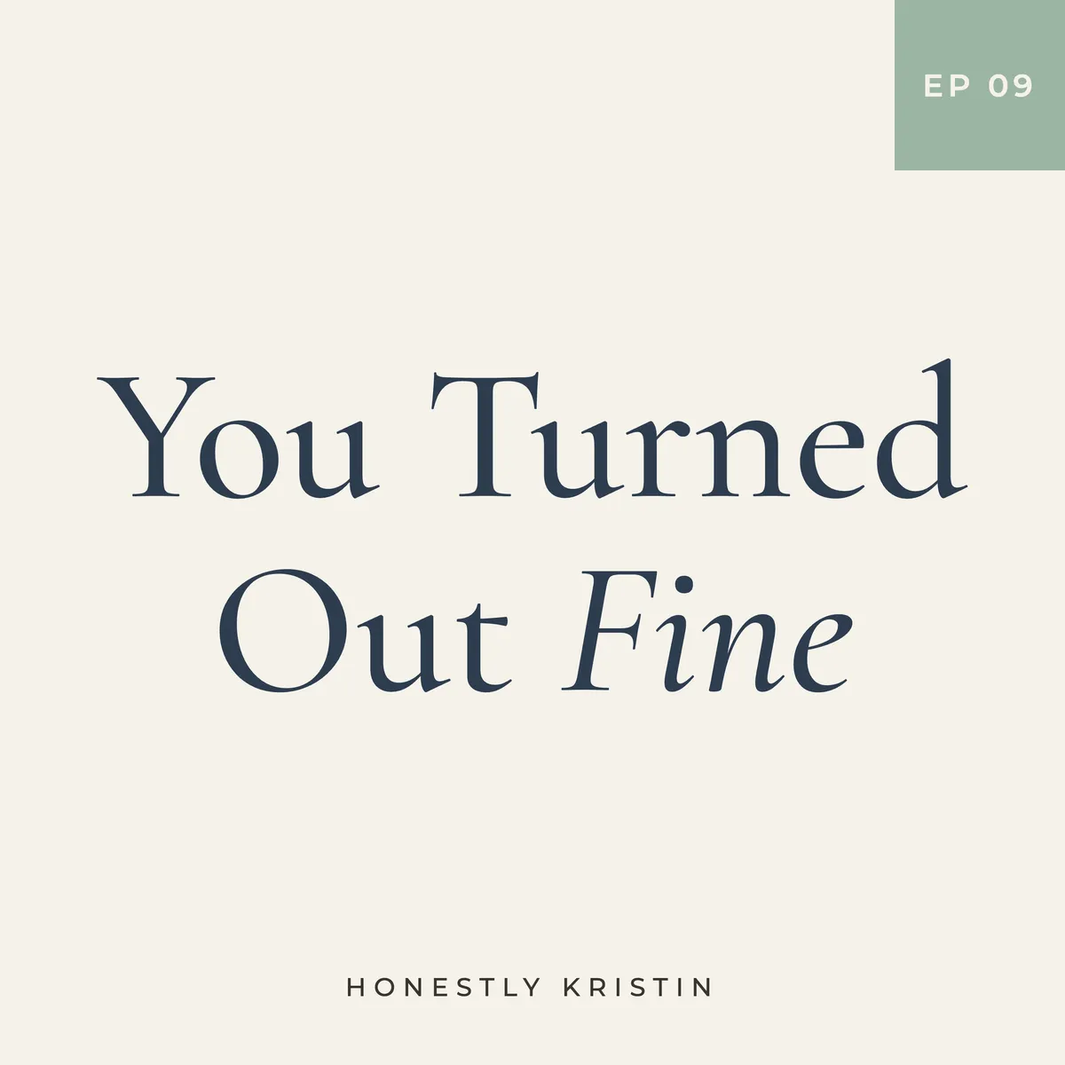 You turned out fine