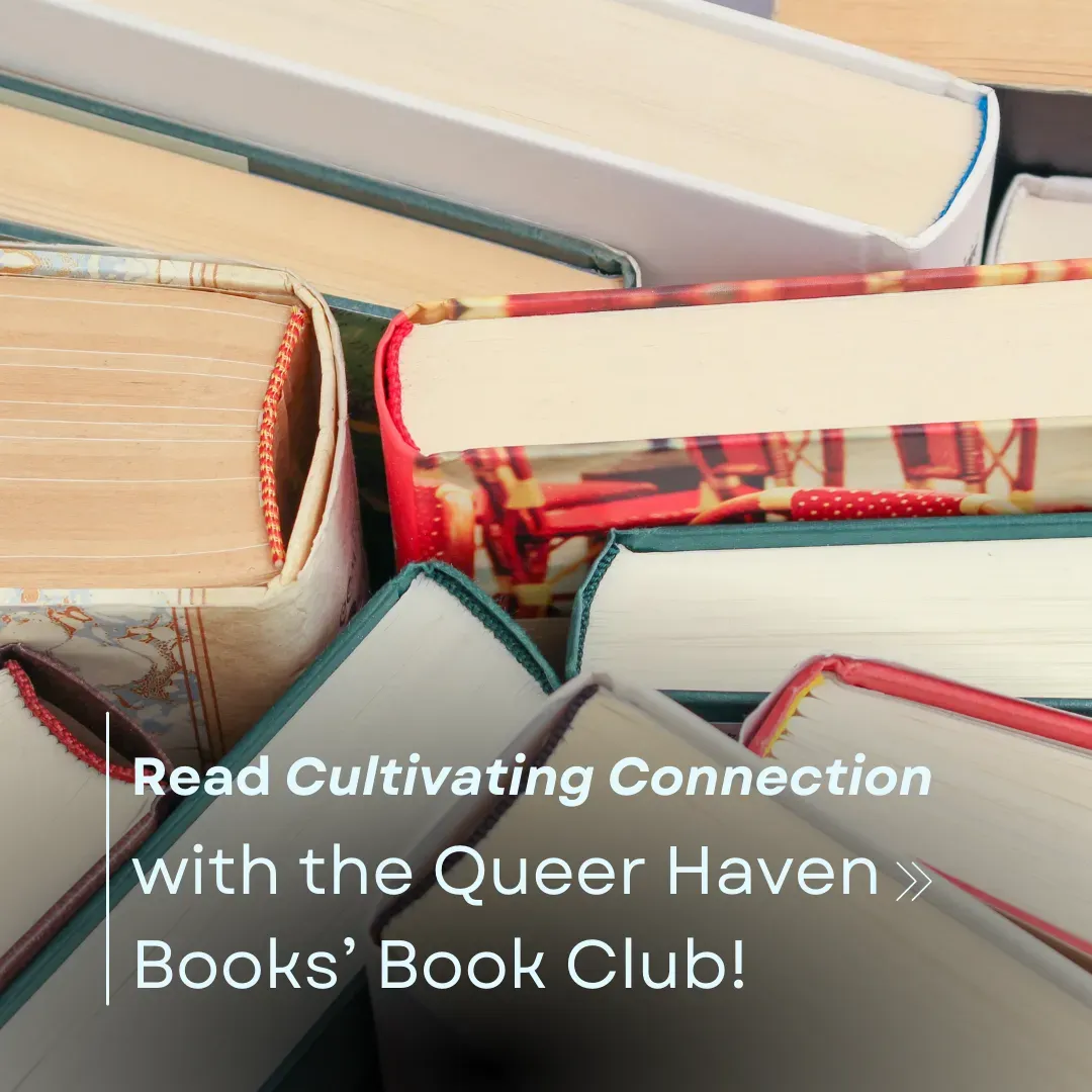 Read Cultivating Connection with the Queer Haven Books’ Book Club!